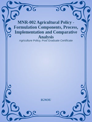 MNR-002 Agricultural Policy - Formulation Components, Process, Implementation and Comparative Analysis